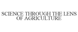 SCIENCE THROUGH THE LENS OF AGRICULTURE trademark