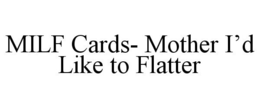 MILF CARDS- MOTHER I'D LIKE TO FLATTER trademark
