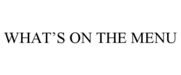 WHAT'S ON THE MENU trademark