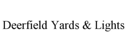 DEERFIELD YARDS & LIGHTS trademark