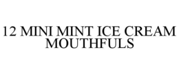 12 MINI MINT ICE CREAM MOUTHFULS trademark