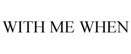 WITH ME WHEN trademark