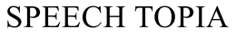 SPEECH TOPIA trademark