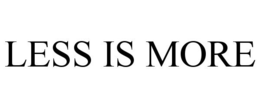 LESS IS MORE trademark
