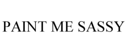 PAINT ME SASSY trademark
