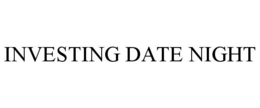 INVESTING DATE NIGHT trademark