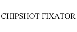 CHIPSHOT FIXATOR trademark