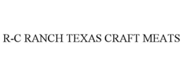 R-C RANCH TEXAS CRAFT MEATS trademark