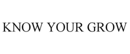 KNOW YOUR GROW trademark
