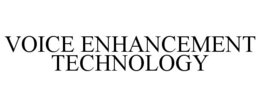 VOICE ENHANCEMENT TECHNOLOGY trademark