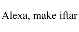 ALEXA, MAKE IFTAR trademark