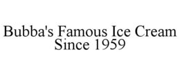 BUBBA'S FAMOUS ICE CREAM SINCE 1959 trademark
