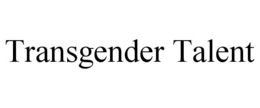 TRANSGENDER TALENT trademark