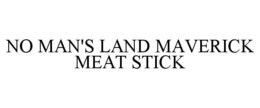 NO MAN'S LAND MAVERICK MEAT STICK trademark
