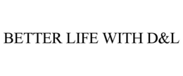 BETTER LIFE WITH D&L trademark