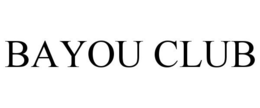 BAYOU CLUB trademark