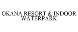 OKANA RESORT & INDOOR WATERPARK trademark