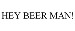 HEY BEER MAN! trademark