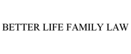 BETTER LIFE FAMILY LAW trademark