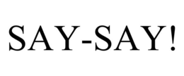 SAY-SAY! trademark