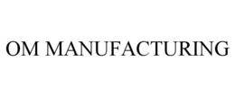 OM MANUFACTURING trademark