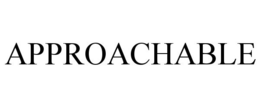 APPROACHABLE trademark