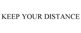 KEEP YOUR DISTANCE trademark
