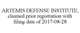ARTEMIS DEFENSE INSTITUTE, CLAIMED PRIOR REGISTRATION WITH FILING DATE OF 2017-08-28 trademark