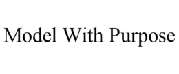 MODEL WITH PURPOSE trademark