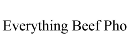 EVERYTHING BEEF PHO trademark