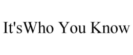 IT'SWHO YOU KNOW trademark