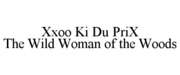 XXOO KI DU PRIX THE WILD WOMAN OF THE WOODS trademark
