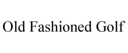 OLD FASHIONED GOLF trademark