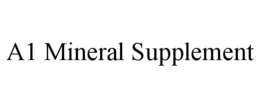 A1 MINERAL SUPPLEMENT trademark