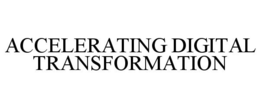 ACCELERATING DIGITAL TRANSFORMATION trademark