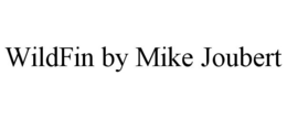 WILDFIN BY MIKE JOUBERT trademark
