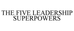 THE FIVE LEADERSHIP SUPERPOWERS trademark