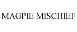 MAGPIE MISCHIEF trademark