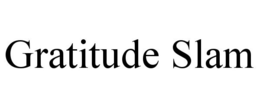 GRATITUDE SLAM trademark