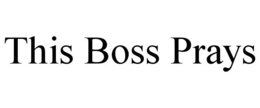 THIS BOSS PRAYS trademark