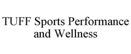 TUFF SPORTS PERFORMANCE AND WELLNESS trademark