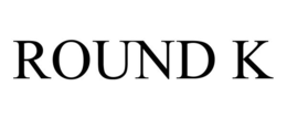 ROUND K trademark