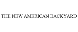 THE NEW AMERICAN BACKYARD trademark