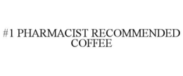 #1 PHARMACIST RECOMMENDED COFFEE trademark
