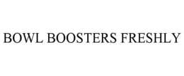 BOWL BOOSTERS FRESHLY trademark