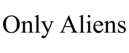 ONLY ALIENS trademark