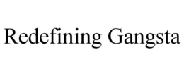 REDEFINING GANGSTA trademark