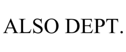ALSO DEPT. trademark