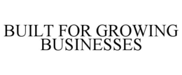 BUILT FOR GROWING BUSINESSES trademark