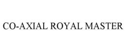 CO-AXIAL ROYAL MASTER trademark